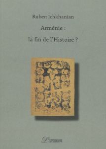 Arménie : la fin de l'Histoire ? - Ichkhanian Rouben - Coldefy-Faucard Anne