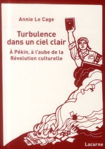 Turbulence dans un ciel clair. A Pékin, à l'aube de la Révolution culturelle - Le Cage Annie