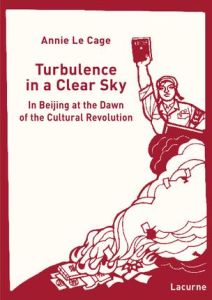 Turbulence in a clear sky. In beijing at the dawn of the Cultural Revolution - Le Cage annie