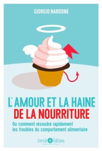 L'amour et la haine de la nourriture. Ou comment résoudre rapidement les troubles du comportement al - Nardone Giorgio - Kastner-Uomini Marie