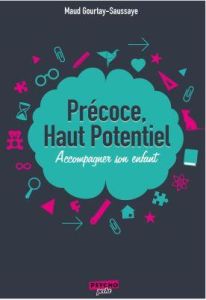 Précoce, haut potentiel. Accompagner votre enfant - Gourtay-Saussaye Maud - Dortier Marie