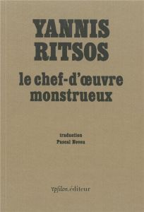 Le chef-d'oeuvre monstrueux. Mémoires d'un homme tranquille qui ne savait rien, Edition bilingue fra - Ritsos Yannis - Neveu Pascal - Grandmont Dominique