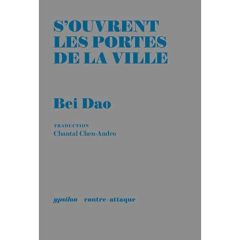 S'ouvrent les portes de la ville - Bei Dao - Chen-Andro Chantal