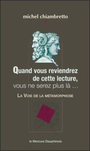 Quand vous reviendrez de cette lecture, vous ne serez plus là... La Voie de la métamorphose - Chiambretto Michel