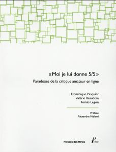 Moi, je lui donne 5/5. Paradoxes de la critique amateur en ligne - Pasquier Dominique - Beaudouin Valérie - Legon Tom