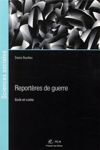 Reportères de guerre. Goût et coûts - Ruellan Denis