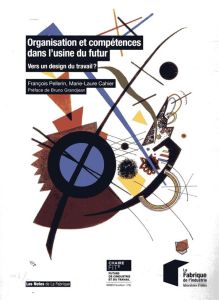 Organisation et compétences dans l'usine du futur. Vers un design du travail ? - Pellerin François - Cahier Marie-Laure - Grandjean