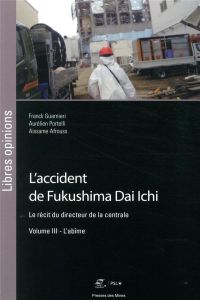 L'accident de Fukushima Dai Ichi. Le récit du directeur de la centrale Volume 3, L'abîme - Guarnieri Franck - Portelli Aurélien - Afrouss Ais