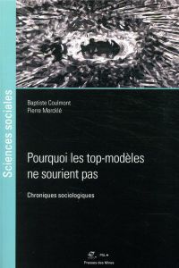 Pourquoi les top-modèles ne sourient pas. Chroniques sociologiques - Coulmont Baptiste - Mercklé Pierre