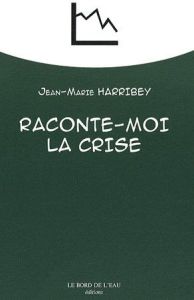 Raconte-moi la crise - Harribey Jean-Marie