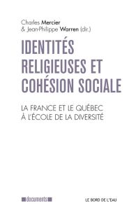 Identités religieuses et cohésion sociale. La France et le Québec à l'école de la diversité - Mercier Charles - Warren Jean-Philippe - Beauchemi