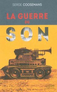 La guerre du son - Coosemans Serge