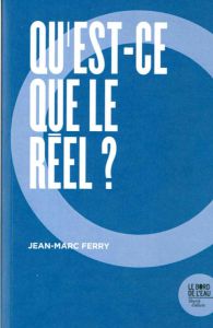 Qu'est-ce que le réel ? - Ferry Jean-Marc