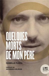 Quelques morts de mon père - Floch Isabelle - Kiejman Georges