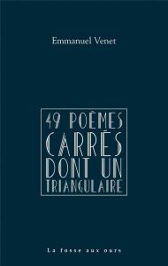 49 POEMES CARRES DONT UN TRIANGULAIRE - VENET EMMANUEL