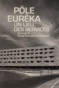 Pôle Eurêka. Un lieu, des services Cirmad et Rudy Riciotti architecte - Désveaux Delphine - Ricciotti Rudy