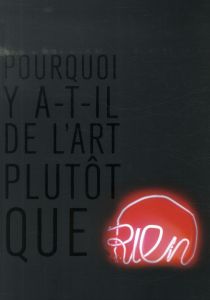 Pourquoi y a-t-il de l'art plutôt que rien ? - Abadie Daniel - Abramovic Marina - Acconci Vito -