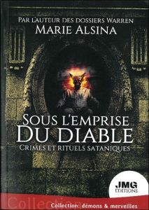 Sous l'emprise du diable. Crimes et rituels sataniques - Alsina Marie