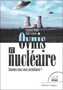 Ovnis et nucléaire. Sommes-nous sous surveillance ? - Gomez Didier - Royer Stéphane - Zurcher Eric