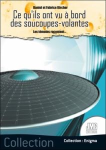 Ce qu'ils ont vu à bord des soucoupes volantes - Kircher Daniel - Kircher Fabrice