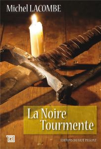 La noire tourmente. Chronique des années de peste - Lacombe Michel