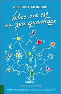 Votre vie est un jeu quantique - Bourit Christian - Kaplan Marion