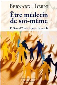 Etre médecin de soi-même. Principes pour que chacun prenne soin de sa santé - Hoerni Bernard