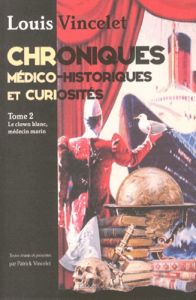 Chroniques médico-historiques et curiosités. Tome 2, Le clown blanc, médecin marin - Vincelet Louis - Vincelet Patrick - Parbot Jean-Lo