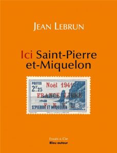 Ici Saint-Pierre-et-Miquelon - Lebrun Jean