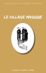 Le village magique - Dayre Valérie - Leterrier Pierre