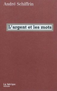 L'argent et les mots - Schiffrin André - Hazan Eric