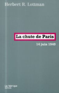 La chute de Paris. 14 juin 1940 - Lottman Herbert - Véron Marianne