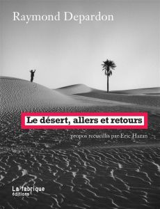 Le désert, allers et retours - Depardon Raymond - Hazan Eric