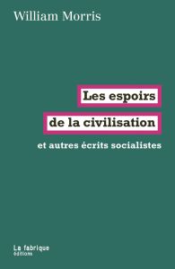 Les espoirs de la civilisation. Et autres écrits socialistes - Morris William - Picton Hervé - Labica Thierry