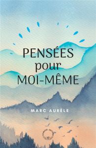 Pensées pour moi-même - AURELE MARC