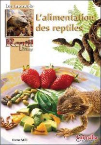 L'alimentation des reptiles - Noël Vincent