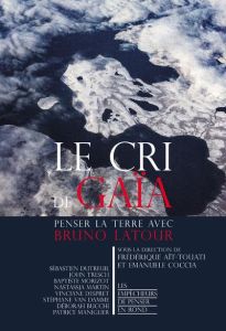 Le cri de Gaïa. Penser avec Bruno Latour - Aït-Touati Frédérique - Coccia Emanuele