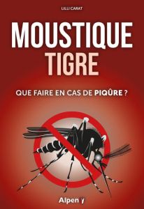 Le moustique tigre. Que faire en cas de piqûre ? - Carat Lilli