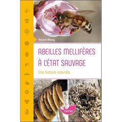 Abeilles mellifères à l'état sauvage. Une histoire naturelle - Albouy Vincent