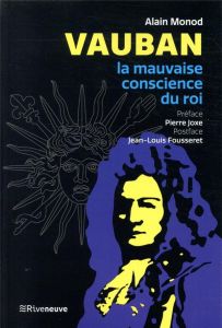 Vauban. La mauvaise conscience du roi - Monod Alain - Joxe Pierre - Fousseret Jean-Louis