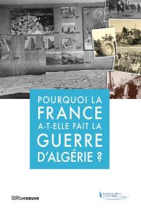 Pourquoi la France a-t-elle fait la guerre d'Algérie - Grasset Frédéric - Pervillé Guy - Vermeren Pierre