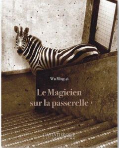 Le magicien sur la passerelle - Wu Ming-yi - Gaffric Gwennaël