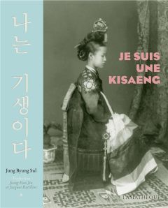 Je suis une Kisaeng - Jung Byung-Sul - Jeong Eun-Jin - Batilliot Jacques