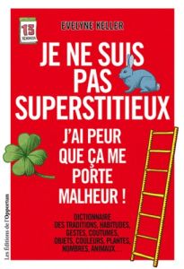 Je ne suis pas superstitieux. J'ai peur que ça me porte malheur ! - Keller Evelyne