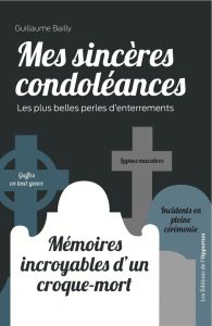 Mes sincères condoléances. Les plus belles perles d'enterrements - Bailly Guillaume