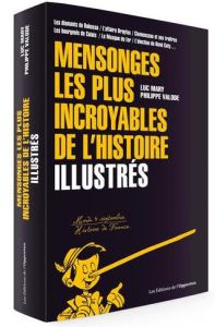 Mensonges les plus incroyables de l'histoire. Illustrés - Mary Luc - Valode Philippe