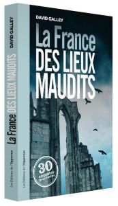 La France des lieux maudits - Galley David