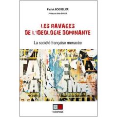 Les ravages de l'idéologie dominante. La société française menacée - Boisselier Patrick - Bauer Alain