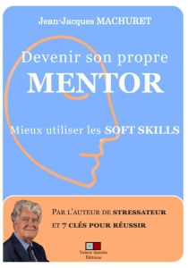 Devenir son propre mentor par la modélisation des soft skills. Méthode edsm7clés et IA Générative - Machuret Jean-Jacques