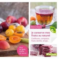 Mes confitures, compotes, fruits séchés, sirops... Plus de fruits, moins de sucre ! - Chioca Marie - Paslin Delphine